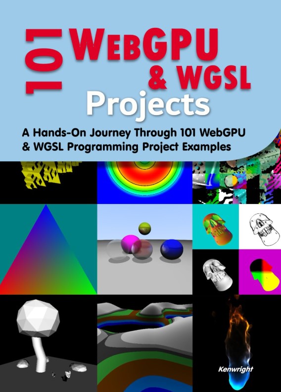 101 WebGPU and WGSL Projects: A Hands-On Journey Through 101 WebGPU & WGSL Programming Project Examples