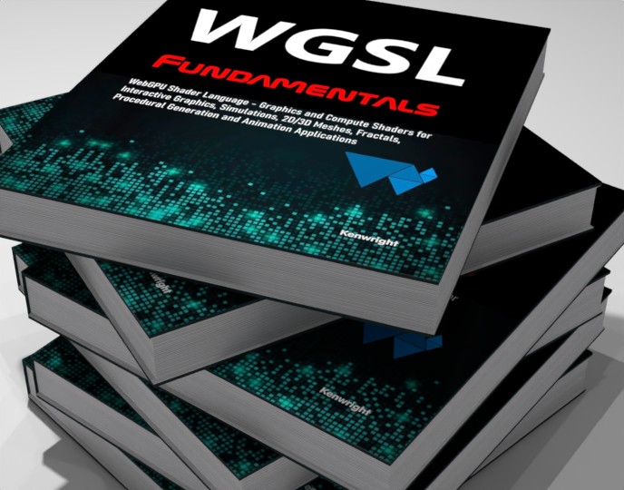 WGSL Fundamentals: WebGPU Shader Language - Graphics and Compute Shaders for Interactive Graphics, Simulations, 2D/3D Meshes, Fractals, Procedural Generation and Animation Applications