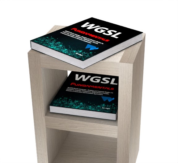 WGSL Fundamentals: WebGPU Shader Language - Graphics and Compute Shaders for Interactive Graphics, Simulations, 2D/3D Meshes, Fractals, Procedural Generation and Animation Applications